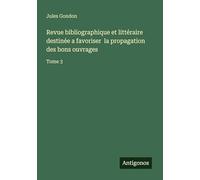 Revue bibliographique et littéraire destinée a favoriser la propagation des bons ouvrages: Tome 3