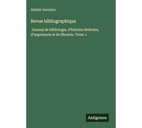 Revue bibliographique: Journal de bibliologie, d'histoire littéraire, d'imprimerie et de librairie, Tome 1