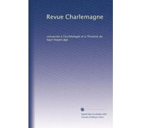 Revue Charlemagne: consacrée à l'archéologie et à l'histoire du haut moyen âge