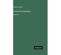 Revue d'art dramatique: Tome 23