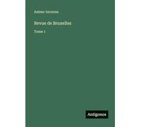 Revue de Bruxelles: Tome 1