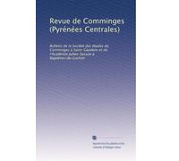 Revue de Comminges (Pyrénées Centrales): Bulletin de la Société des études du Comminges à Saint-Gaudens et de l'Académie Julien-Sacaze à Bagnères-de-Luchon: Volume 15