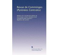 Revue de Comminges (Pyrénées Centrales): Bulletin de la Société des études du Comminges à Saint-Gaudens et de l'Académie Julien-Sacaze à Bagnères-de-Luchon: Volume 5