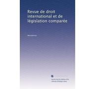 Revue de droit international et de législation comparée: Volume 29