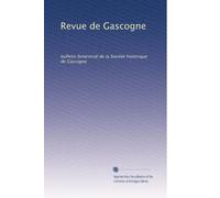Revue de Gascogne: bulletin bimestrial de la Société historique de Gascogne: Volume 19