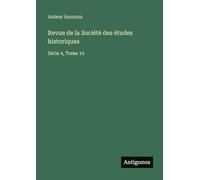 Revue de la Société des études historiques: Série 4, Tome 10
