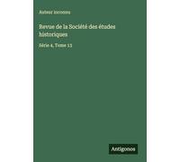 Revue de la Société des études historiques: Série 4, Tome 13