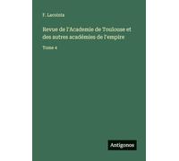 Revue de l'Academie de Toulouse et des autres académies de l'empire: Tome 4