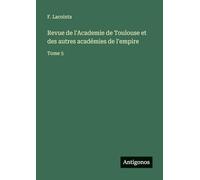 Revue de l'Academie de Toulouse et des autres académies de l'empire: Tome 5