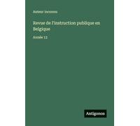 Revue de l'instruction publique en Belgique: Année 12
