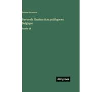 Revue de l'instruction publique en Belgique: Année 18