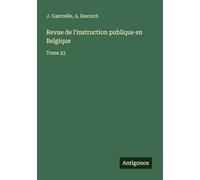 Revue de l'instruction publique en Belgique: Tome 23