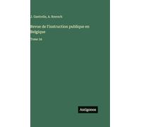 Revue de l'instruction publique en Belgique: Tome 34