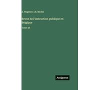 Revue de l'instruction publique en Belgique: Tome 38