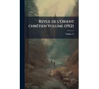 Revue de l'Orient chrÃ(c)tien Volume (1912)