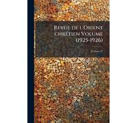 Revue de l'Orient chrÃ(c)tien Volume (1925-1926)