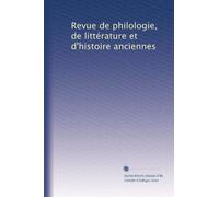 Revue de philologie, de littérature et d'histoire anciennes