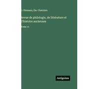 Revue de philologie, de littérature et d'histoire anciennes: Tome 11