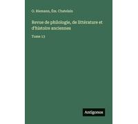 Revue de philologie, de littérature et d'histoire anciennes: Tome 13