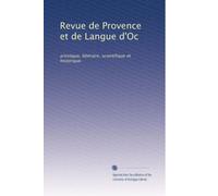 Revue de Provence et de Langue d'Oc: artistique, littéraire, scientifique et historique.: Volume 1