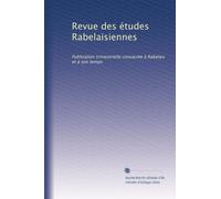 Revue des études Rabelaisiennes: Publication trimestrielle consacrée à Rabelais et à son temps