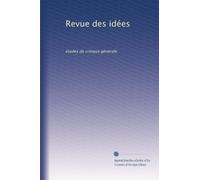 Revue des idées: études de critique générale: Volume 1