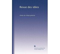 Revue des idées: études de critique générale: Volume 1