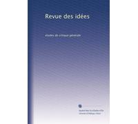 Revue des idées: études de critique générale: Volume 1