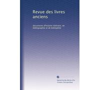 Revue des livres anciens: documents d'histoire littéraire, de bibliographie et de bibliophile