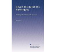 Revue des questions historiques: Fondée par M. le Marquis de Beaucourt: Volume 18