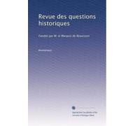 Revue des questions historiques: Fondée par M. le Marquis de Beaucourt: Volume 84