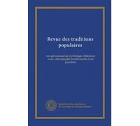 Revue des traditions populaires: recueil mensuel de mythologie, littérature orale, ethnographie traditionnelle et art populaire