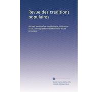 Revue des traditions populaires: Recueil mensuel de mythologie, littérature orale, ethnographie traditionnelle et art populaire: Volume 19