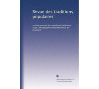 Revue des traditions populaires: recueil mensuel de mythologie, littérature orale, ethnographie traditionnelle et art populaire