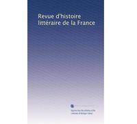 Revue d'histoire littéraire de la France: Volume 7