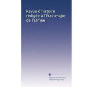 Revue d'histoire rédigée à l'État-major de l'armée: Volume 10