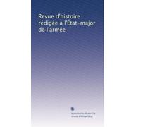 Revue d'histoire rédigée à l'État-major de l'armée: Volume 13