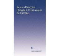 Revue d'histoire rédigée à l'État-major de l'armée: Volume 15