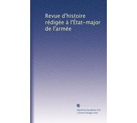 Revue d'histoire rédigée à l'État-major de l'armée: Volume 6