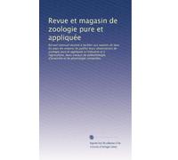 Revue et magasin de zoologie pure et appliquée: Recueil mensuel destiné à faciliter aux savants de tous les pays les moyens de publier leurs ... et de physiologie comparées.: Volume 19