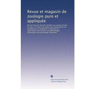 Revue et magasin de zoologie pure et appliquée: Recueil mensuel destiné à faciliter aux savants de tous les pays les moyens de publier leurs ... et de physiologie comparées: Volume 25