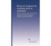 Revue et magasin de zoologie pure et appliquée: Recueil mensuel destiné à faciliter aux savants de tous les pays les moyens de publier leurs ... d'anatomie et de physiologie comparées