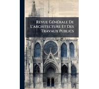 Revue GÃ(c)nÃ(c)rale De L'architecture Et Des Travaux Publics