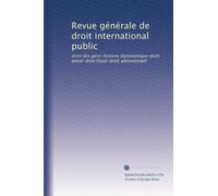 Revue générale de droit international public: droit des gens-histoire diplomatique-droit pénal-droit fiscal-droit administratif: Volume 20