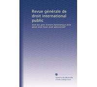 Revue générale de droit international public: droit des gens-histoire diplomatique-droit pénal-droit fiscal-droit administratif: Volume 17