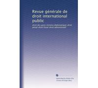 Revue générale de droit international public: droit des gens-histoire diplomatique-droit pénal-droit fiscal-droit administratif