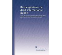 Revue générale de droit international public: droit des gens-histoire diplomatique-droit pénal-droit fiscal-droit administratif: Volume 10