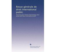 Revue générale de droit international public: Droit des gens-histoire diplomatique-droit pénal-droit fiscal-droit administratif: Volume 1