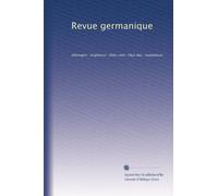 Revue germanique: Allemagne--Angleterre--États-Unis--Pays-Bas--Scandinavie