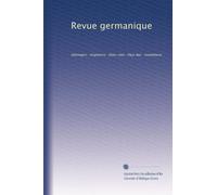Revue germanique: Allemagne--Angleterre--États-Unis--Pays-Bas--Scandinavie: Volume 1